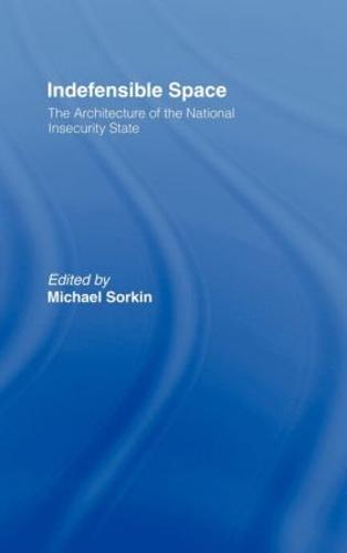 Indefensible Space: The Architecture of the National Insecurity State (Hardback)