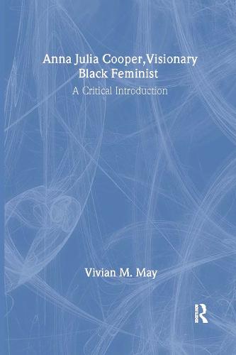 Anna Julia Cooper, Visionary Black Feminist: A Critical Introduction (Hardback)