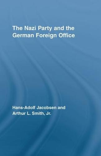 The Nazi Party and the German Foreign Office - Routledge Studies in Modern European History (Hardback)