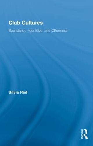Club Cultures: Boundaries, Identities and Otherness - Routledge Advances in Sociology (Hardback)
