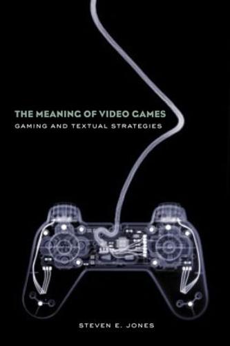 The Meaning of Video Games: Gaming and Textual Strategies (Paperback)