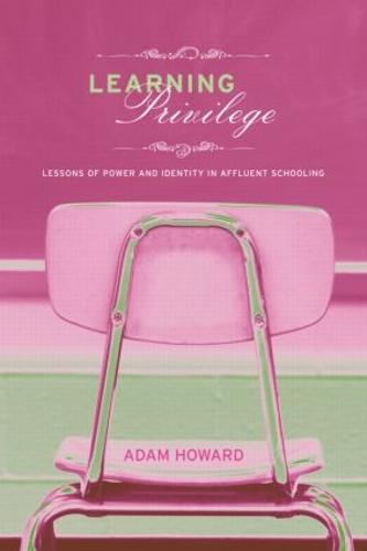 Learning Privilege: Lessons of Power and Identity in Affluent Schooling (Paperback)