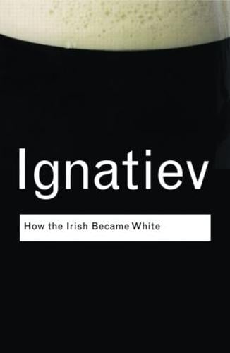 How the Irish Became White - Routledge Classics (Paperback)