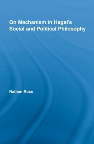 On Mechanism in Hegel's Social and Political Philosophy (Hardback)