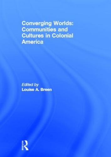Converging Worlds: Communities and Cultures in Colonial America (Hardback)