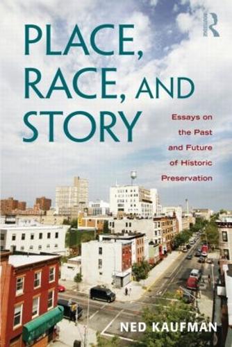 Place, Race, and Story: Essays on the Past and Future of Historic Preservation (Paperback)