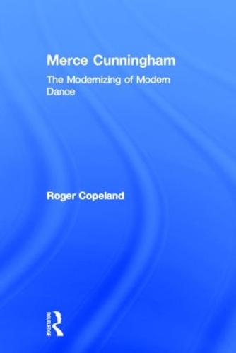 Merce Cunningham: The Modernizing of Modern Dance (Hardback)