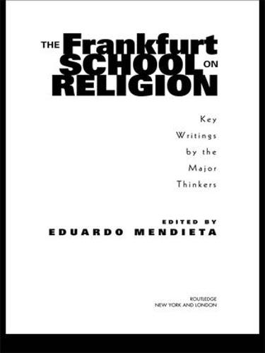 The Frankfurt School on Religion: Key Writings by the Major Thinkers (Hardback)
