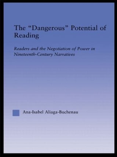 The Dangerous Potential of Reading: Readers & the Negotiation of Power in Selected Nineteenth-Century Narratives - Literary Criticism and Cultural Theory (Hardback)