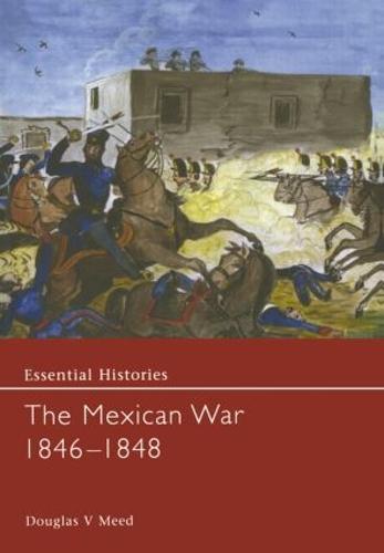 The Mexican War 1846-1848 - Essential Histories (Hardback)