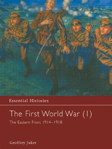The First World War, Vol. 1: The Eastern Front 1914-1918 - Essential Histories (Hardback)