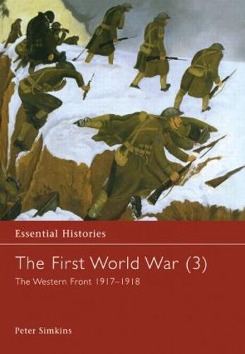 The First World War, Vol. 3: The Western Front 1917-1918 - Essential Histories (Hardback)