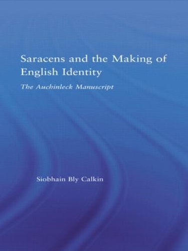 Saracens and the Making of English Identity: The Auchinleck Manuscript - Studies in Medieval History and Culture 31 (Hardback)