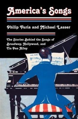 America's Songs: The Stories Behind the Songs of Broadway, Hollywood, and Tin Pan Alley (Hardback)