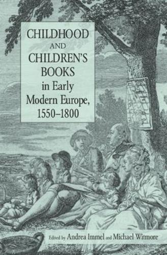 Childhood and Children's Books in Early Modern Europe, 1550-1800 (Hardback)