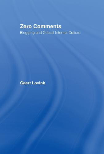 Zero Comments: Blogging and Critical Internet Culture (Hardback)