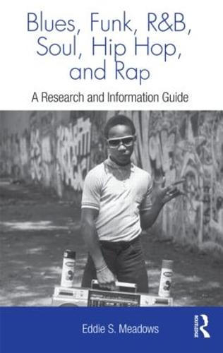 Blues, Funk, Rhythm and Blues, Soul, Hip Hop, and Rap: A Research and Information Guide (Hardback)