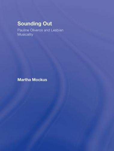 Sounding Out: Pauline Oliveros and Lesbian Musicality (Hardback)