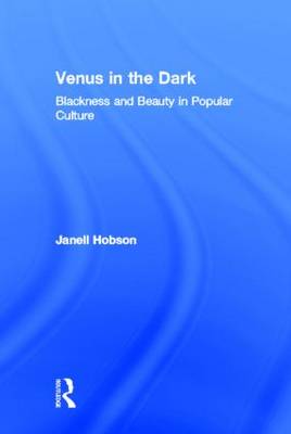 Venus in the Dark: Blackness and Beauty in Popular Culture (Hardback)
