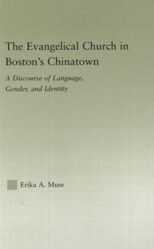 The Evangelical Church in Boston's Chinatown: A Discourse of Language, Gender, and Identity - Studies in Asian Americans (Hardback)