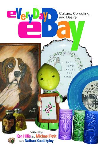 Everyday eBay: Culture, Collecting, and Desire (Paperback)