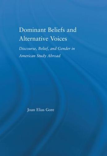 Dominant Beliefs and Alternative Voices: Discourse, Belief, and Gender in American Study - RoutledgeFalmer Studies in Higher Education (Hardback)