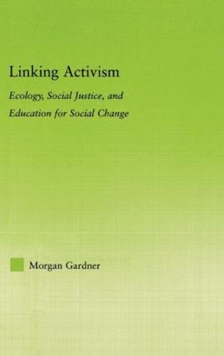 Linking Activism: Ecology, Social Justice, and Education for Social Change - New Approaches in Sociology (Hardback)