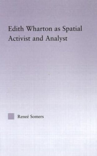 Edith Wharton as Spatial Activist and Analyst - Studies in Major Literary Authors (Hardback)