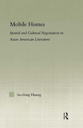 Mobile Homes: Spatial and Cultural Negotiation in Asian American Literature - Studies in Asian Americans (Hardback)