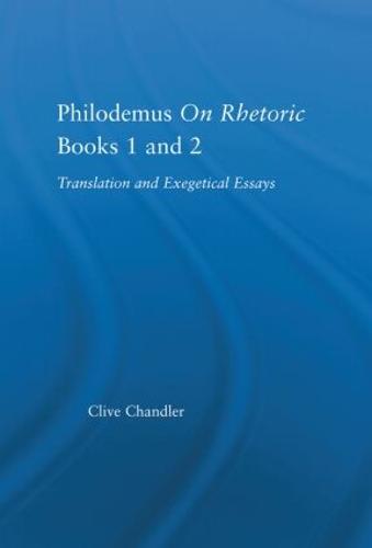 Philodemus on Rhetoric Books 1 and 2: Translation and Exegetical Essays - Studies in Classics (Hardback)