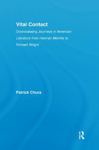 Vital Contact: Downclassing Journeys in American Literature from Melville to Richard Wright - Literary Criticism and Cultural Theory (Hardback)