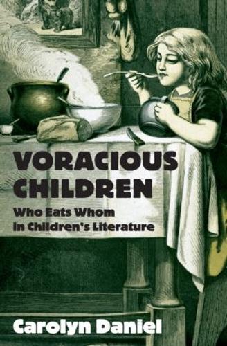 Voracious Children: Who Eats Whom in Children's Literature - Children's Literature and Culture 39 (Hardback)