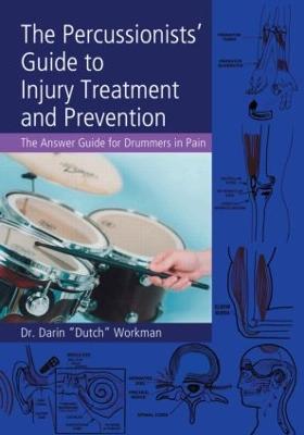The Percussionists' Guide to Injury Treatment and Prevention: The Answer Guide to Drummers in Pain (Paperback)