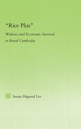 Rice Plus: Widows and Economic Survival in Rural Cambodia - New Approaches in Sociology (Hardback)