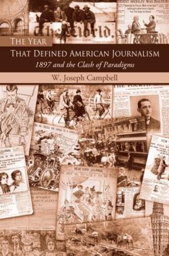 The Year That Defined American Journalism: 1897 and the Clash of Paradigms (Hardback)