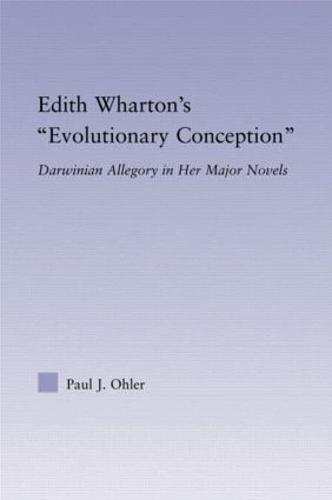 Edith Wharton's Evolutionary Conception: Darwinian Allegory in the Major Novels - Studies in Major Literary Authors (Hardback)