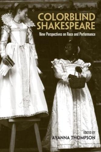 Colorblind Shakespeare: New Perspectives on Race and Performance (Hardback)