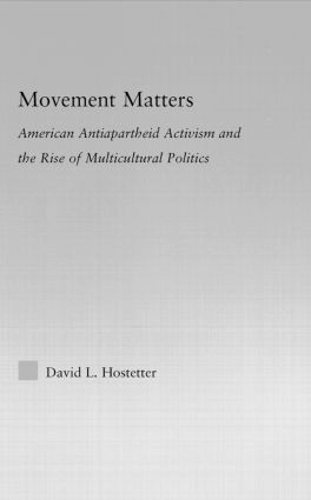 Movement Matters: American Antiapartheid Activism and the Rise of Multicultural Politics - Studies in African American History and Culture (Hardback)