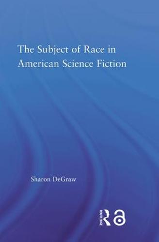 The Subject of Race in American Science Fiction (Hardback)