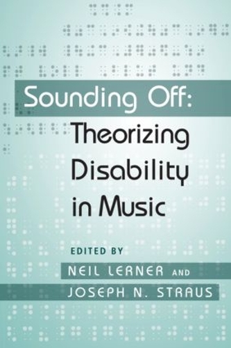 Sounding Off: Theorizing Disability in Music (Paperback)