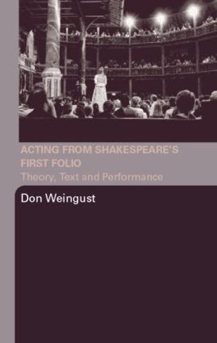 Acting from Shakespeare's First Folio: Theory, Text and Performance (Paperback)