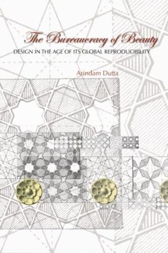 The Bureaucracy of Beauty: Design in the Age of its Global Reproducibility (Paperback)