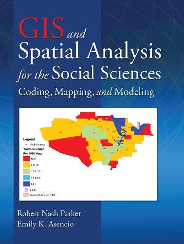 GIS and Spatial Analysis for the Social Sciences: Coding, Mapping, and Modeling - Sociology Re-Wired (Hardback)