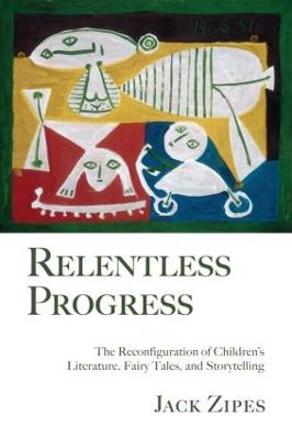Relentless Progress: The Reconfiguration of Children's Literature, Fairy Tales, and Storytelling (Paperback)