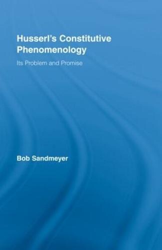Husserl's Constitutive Phenomenology: Its Problem and Promise (Hardback)