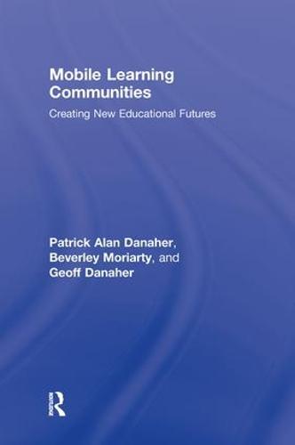 Mobile Learning Communities: Creating New Educational Futures (Hardback)