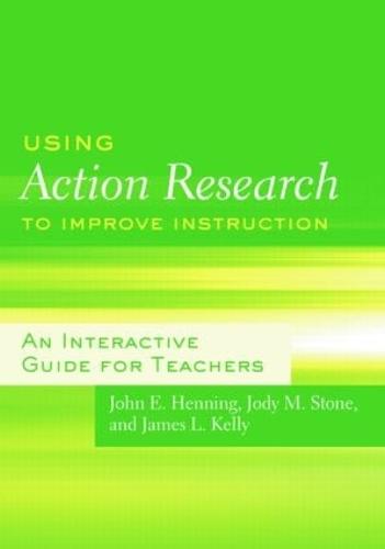 Using Action Research to Improve Instruction: An Interactive Guide for Teachers (Paperback)