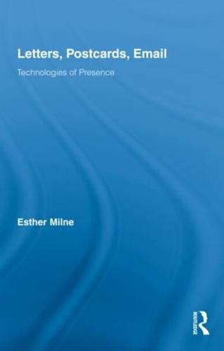 Letters, Postcards, Email: Technologies of Presence - Routledge Research in Cultural and Media Studies (Hardback)