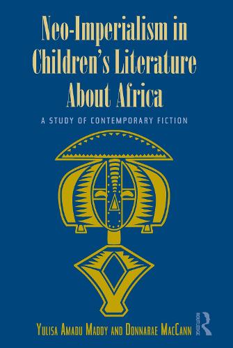 Neo-Imperialism in Children's Literature About Africa: A Study of Contemporary Fiction - Children's Literature and Culture (Hardback)