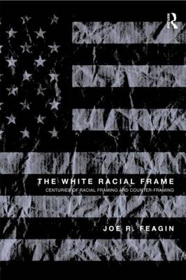 The White Racial Frame: Centuries of Racial Framing and Counter-Framing (Paperback)